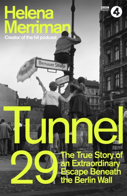 Image for Tunnel 29 : Love, Espionage and Betrayal: the True Story of an Extraordinary Escape Beneath the Berlin Wall