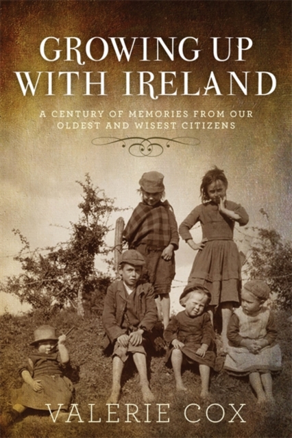 Image for Growing Up with Ireland : A Century of Memories from Our Oldest and Wisest Citizens