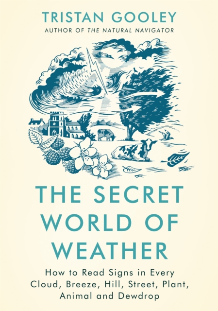 Image for The Secret World of Weather : How to Read Signs in Every Cloud, Breeze, Hill, Street, Plant, Animal, and Dewdrop