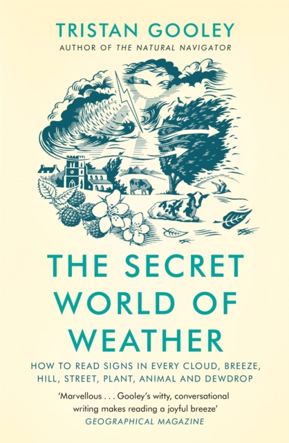 Cover for: The Secret World of Weather : How to Read Signs in Every Cloud, Breeze, Hill, Street, Plant, Animal, and Dewdrop