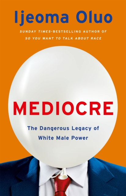 Cover for: Mediocre : The Dangerous Legacy of White Male Power