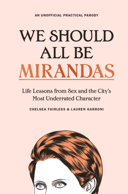 Image for We Should All Be Mirandas : Life Lessons from Sex and the City's Most Underrated Character