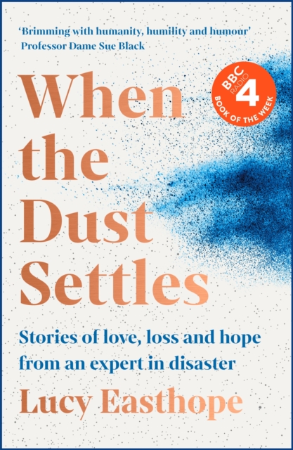 Image for When the Dust Settles : Stories of Love, Loss and Hope from an Expert in Disaster