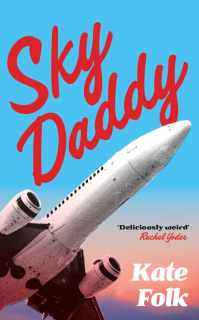 Image for Sky Daddy : 'Deliciously weird' Rachel Yoder, author of Nightbitch