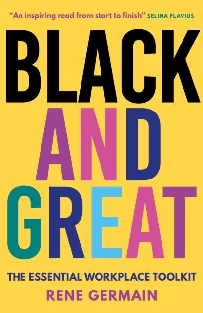 Cover for: Black and Great : The Essential Workplace Toolkit An inspiring read from start to finish.- Selina Flavius