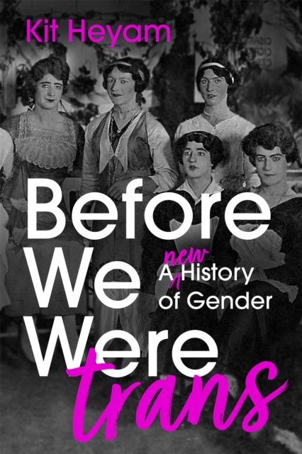 Image for Before We Were Trans : A new history of gender