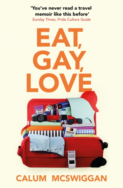 Image for Eat, Gay, Love : 'You've never read a travel memoir like this before'
