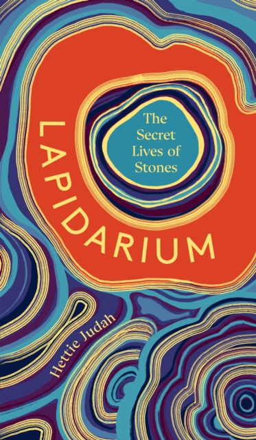 Image for Lapidarium : The Secret Lives of Stones