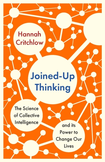 Image for Joined-Up Thinking : The Science of Collective Intelligence and its Power to Change Our Lives