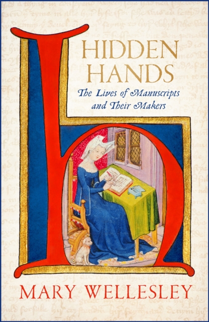 Cover for: Hidden Hands : The Lives of Manuscripts and Their Makers