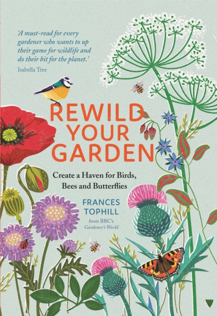 Image for Rewild Your Garden : Create a Haven for Birds, Bees and Butterflies