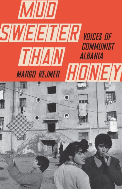 Image for Mud Sweeter than Honey : Voices of Communist Albania