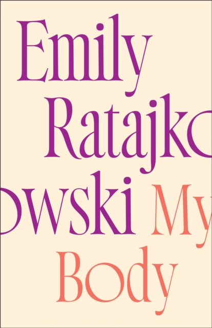 Cover for: My Body : Emily Ratajkowski's deeply honest and personal exploration of what it means to be a woman today