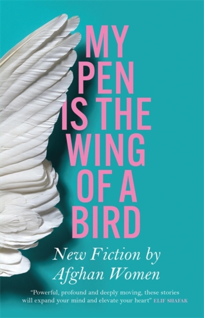Cover for: My Pen is the Wing of a Bird : New Fiction by Afghan Women