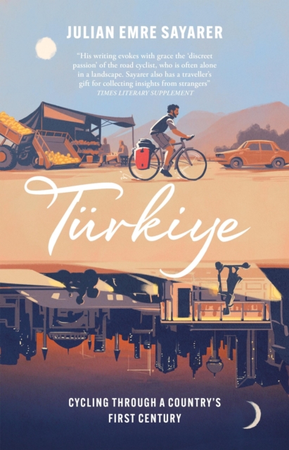 Cover for: Turkiye : Cycling Through a Country's First Century