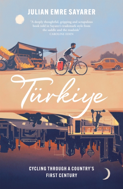 Image for Turkiye : Cycling Through a Country’s First Century