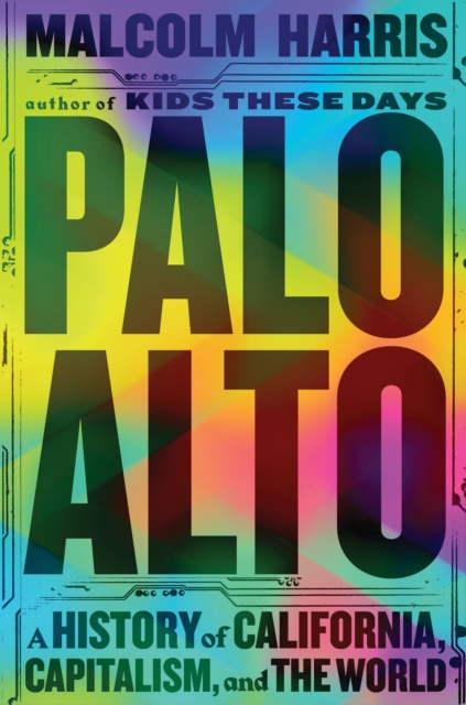 Image for Palo Alto : A History of California, Capitalism, and the World