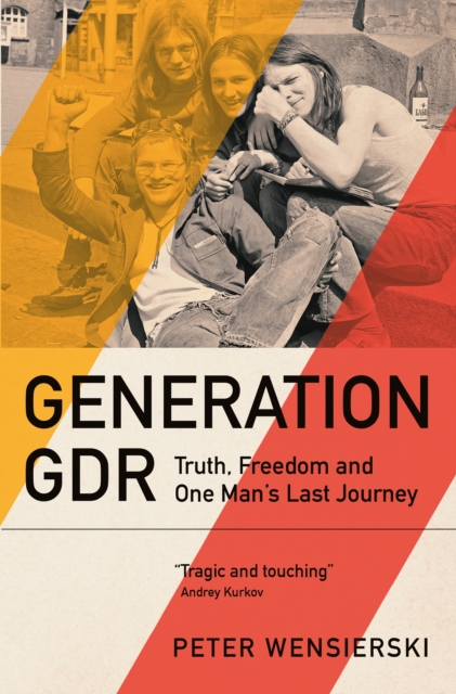 Image for Generation GDR : Truth, Freedom and One Man's Last Journey