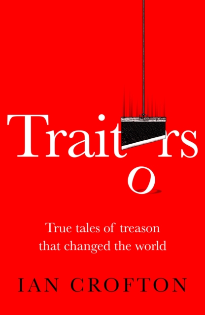 Image for Traitors : True tales of treason that changed the world