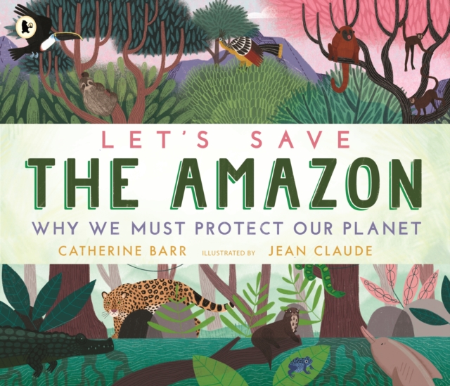 Image for Let's Save the Amazon: Why we must protect our planet