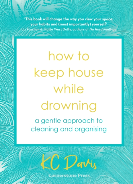 Image for How to Keep House While Drowning : A gentle approach to cleaning and organising