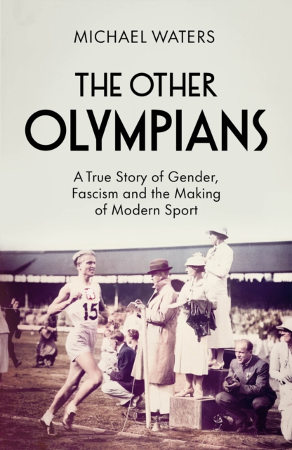 Image for The Other Olympians : A True Story of Gender, Fascism and the Making of Modern Sport