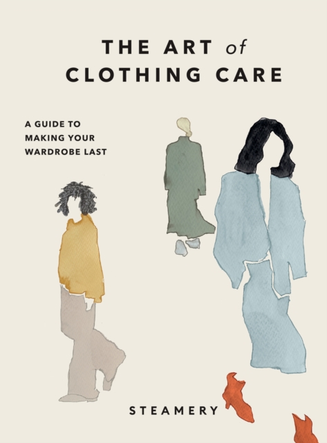 Image for The Art of Clothing Care : A Guide to Making Your Wardrobe Last