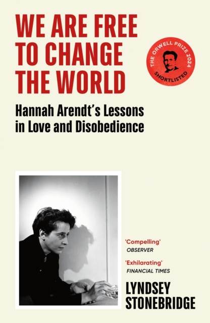 Image for We Are Free to Change the World : Hannah Arendt’s Lessons in Love and Disobedience