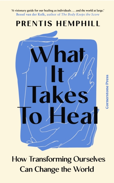 Image for What It Takes To Heal : How Transforming Ourselves Can Change the World