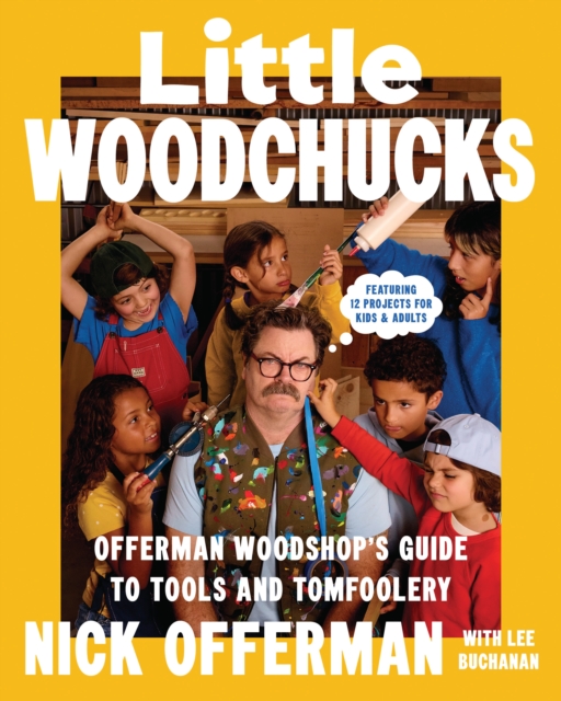 Image for Little Woodchucks : Offerman Workshop’s Guide to Tools and Tomfoolery