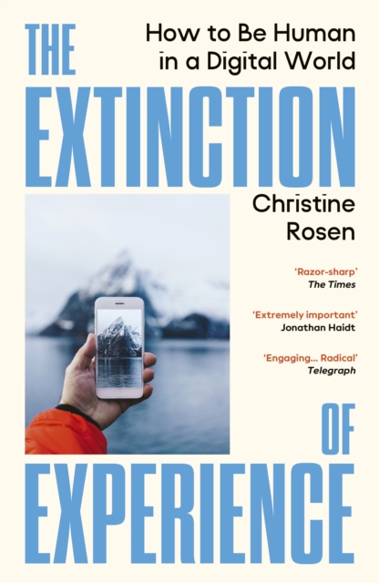 Image for The Extinction of Experience : How to Be Human in a Digital World