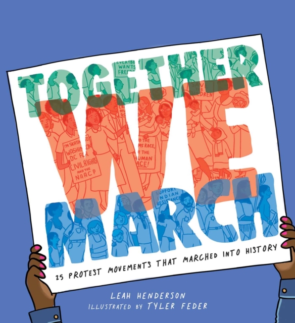 Cover for: Together We March : 25 Protest Movements That Marched into History