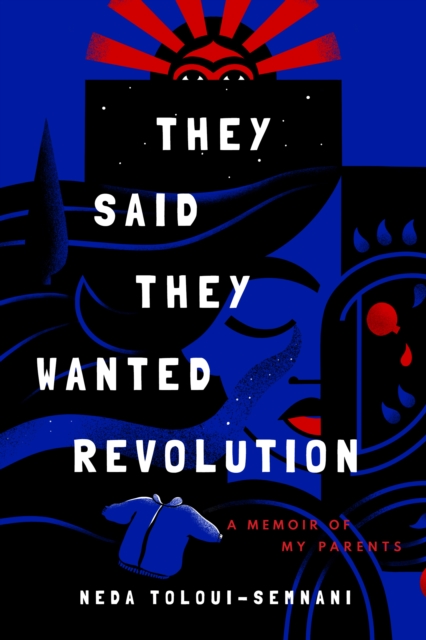 Image for They Said They Wanted Revolution : A Memoir of My Parents