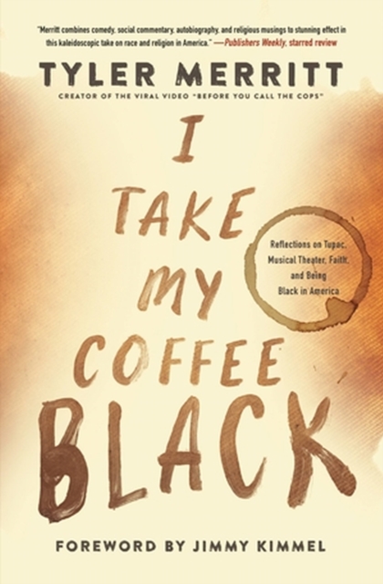 Cover for: I Take My Coffee Black : Reflections on Tupac, Musical Theater, Faith, and Being Black in America