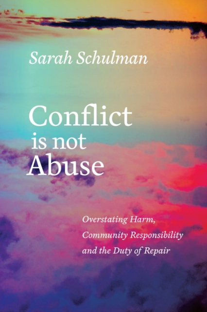 Image for Conflict Is Not Abuse : Overstating Harm, Community Responsibility and the Duty of Repair