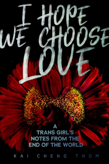 Cover for: I Hope We Choose Love : A Trans Girl's Notes from the End of the World