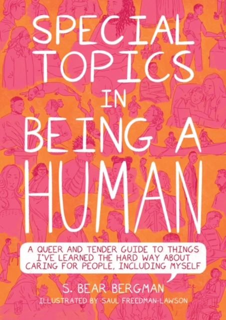 Cover for: Special Topics In A Being Human : A Queer and Tender Guide to Things I've Learned the Hard Way about Caring For People, Including Myself