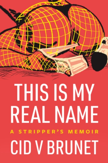 Image for This Is My Real Name : A Stripper's Memoir