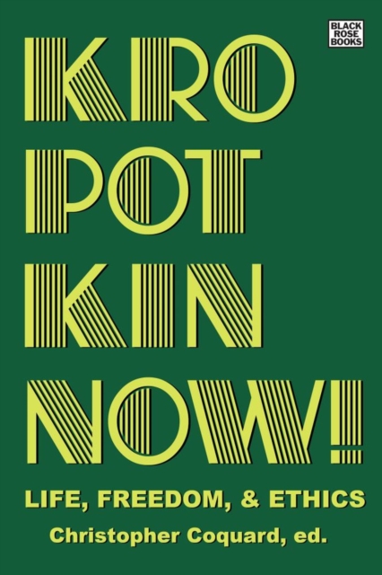 Cover for: Kropotkin Now! - Life, Freedom & Ethics