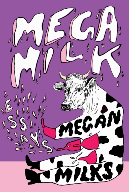 Image for Mega Milk : On Family, Fluidity, Whiteness, and Cows