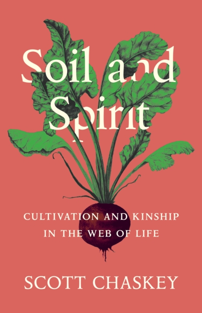 Image for Soil and Spirit : Cultivation and Kinship in the Web of Life