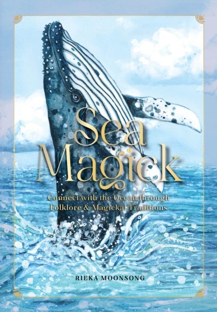 Cover for: Sea Magick : Connect with the Ocean through Folklore and Magickal Traditions