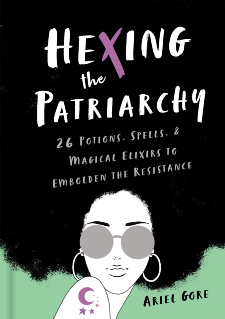 Image for Hexing the Patriarchy : 26 Potions, Spells, and Magical Elixirs to Embolden the Resistance