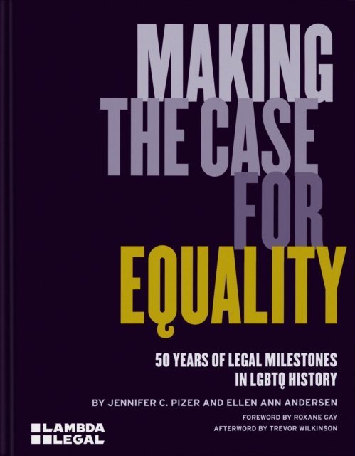 Cover for: Making the Case for Equality : 50 Years of Legal Milestones in LGBTQ History