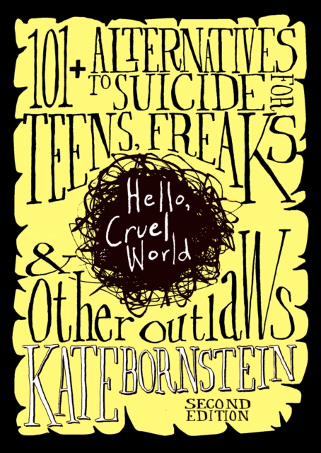 Image for Hello, Cruel World : 101 Alternatives to Suicide for Teens, Freaks & Other Outlaws