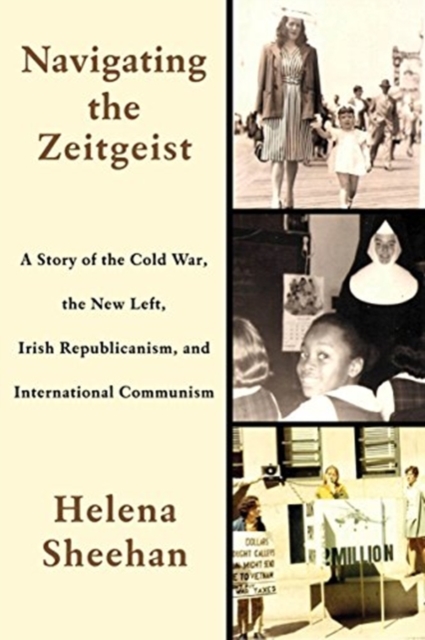 Image for Navigating the Zeitgeist : A Story of the Cold War, the New Left, Irish Republicanism, and International Communism