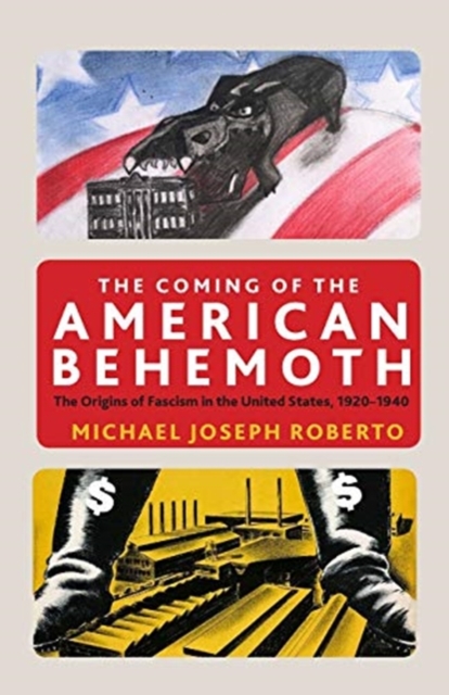 Image for The Coming of the American Behemoth : The Origins of Fascism in the United States, 1920 -1940