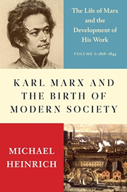 Cover for: Karl Marx and the Birth of Modern Society : The Life of Marx and the Development of His Work