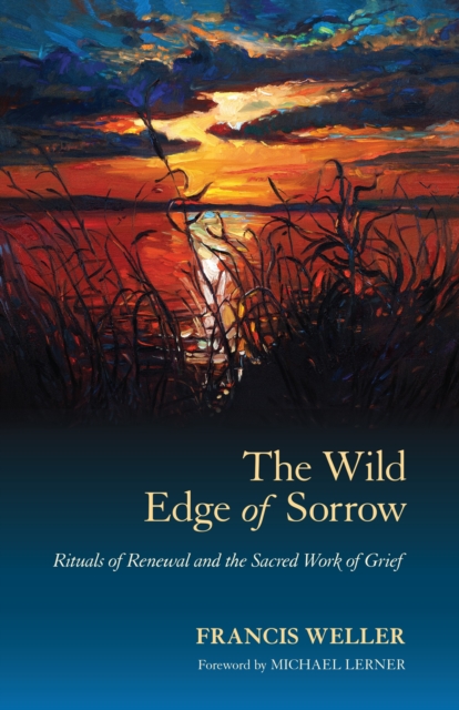 Image for The Wild Edge of Sorrow : Rituals of Renewal and the Sacred Work of Grief