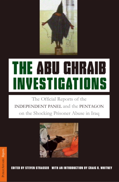 Image for The Abu Ghraib Investigations : The Official Independent Panel and Pentagon Reports on the Shocking Prisoner Abuse in Iraq